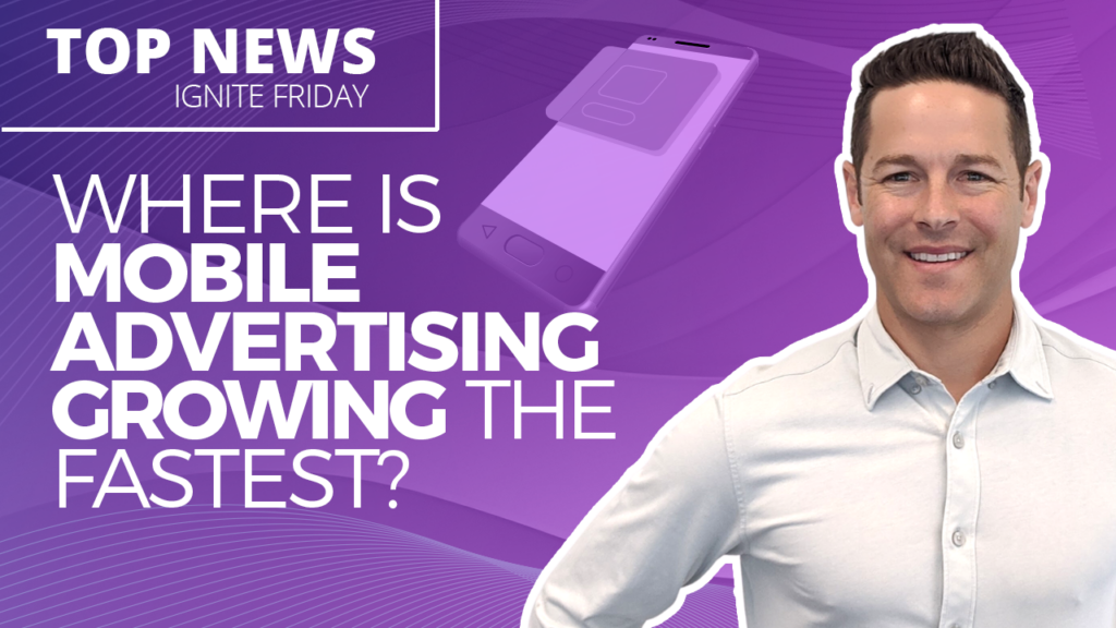 Mobile Advertising Growth - Ignite Friday